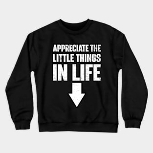 Appreciate The Small Things In Life Crewneck Sweatshirt